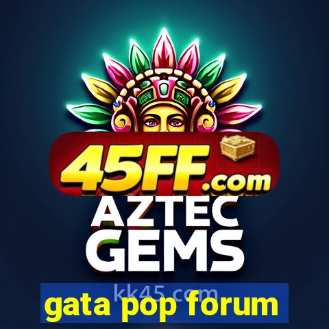 gata pop forum